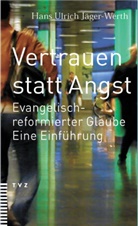 Hans U Jäger, Hans U. Jäger-Werth, Hans Ulrich Jäger-Werth - Vertrauen statt Angst