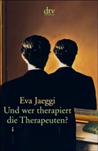 Eva Jaeggi - Und wer therapiert die Therapeuten?
