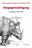 Mathia Mertens, Mathias Mertens, Stephan Porombka, Wolfgang Schneider, Volker Wortmann - Jahrbuch für Kulturwissenschaften und ästhetische Praxis - 4: Vergegenwärtigung