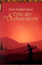 Caron Eastgate James - Das Erbe der Schwestern
