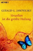 Gerald G Jampolsky, Gerald G. Jampolsky - Verzeihen ist die größte Heilung