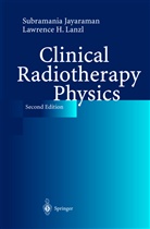 Subramani Jayaraman, Subramania Jayaraman, Lawrence H Lanzl, Lawrence H. Lanzl - Clinical Radiotherapy Physics