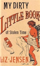 Liz Jensen - My Dirty Little Book of Stolen Time