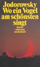 Alexandro Jodorowsky - Wo ein Vogel am schönsten singt