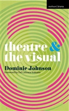 Jen Harvie, Dominic Johnson, Dominic (Queen Mary University of London Johnson, Dan Rebellato - Theatre and The Visual