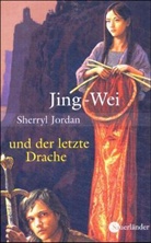 Sherryl Jordan - Jing-Wei und der letzte Drache
