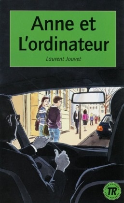 Laurent Jouvet - Anne et l' ordinateur - Französische Lektüre für das 3. Lernjahr