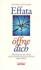 Jochen Jülicher - Effata, öffne dich