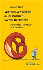 Jürgen Kaiser, Jürge Kaiser, Jürgen Kaiser - Warum Schwaben alles können - wenn Sie wollen