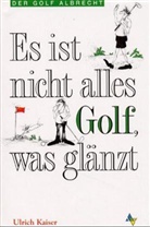 Ulrich Kaiser - Es ist nicht alles Golf, was glänzt