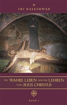 Sri Kaleshwar, Sri Kaleshwar - Das wahre Leben und die Lehren von Jesus Christus, m. 1 Audio-CD. Bd.1