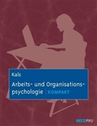 Elisabeth Kals - Arbeits- und Organisationspsychologie kompakt