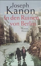 Joseph Kanon - In den Ruinen von Berlin
