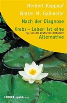Walter M. Gallmeier, Herbert Kappauf, Deutschen Krebshilfe - Nach der Diagnose Krebs, Leben ist eine Alternative