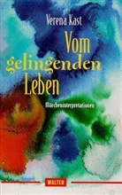 Verena Kast - Vom gelingenden Leben