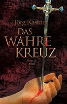 Jörg Kastner - Das Wahre Kreuz