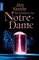 Jörg Kastner - Im Schatten von Notre-Dame