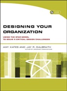 Jay R Galbraith, Jay R. Galbraith, Jay R. (Center for Effective Organizations at the University of Southern California) Galbraith, Galbraith Jay R., Am Kates, Amy Kates... - Designing Your Organization