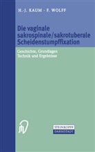 H - Kaum, H -J Kaum, H. -J. Kaum, Heinz-Josef Kaum, Heinz-Joseph Kaum, F Wolff... - Die vaginale sakrospinale/sakrotuberale Scheidenstumpffixation