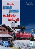 Georg Kerber, Andreas Stirl - Die große transpress-Modellbahn-Werkstatt