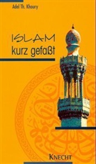 Adel Th. Khoury - Islam kurz gefaßt