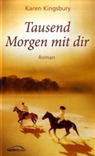 Karen Kingsbury - Tausend Morgen mit dir