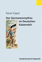 Rainer Kipper - Der Germanenmythos im Deutschen Kaiserreich