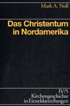 Mark A Noll, Mark A. Noll, Ulrich Gäbler, Ger Haendler, Gert Haendler, Kurt Meier u a... - Kirchengeschichte in Einzeldarstellungen - 4/5: Das Christentum in Nordamerika