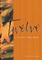 Tessa Kiros - Twelve: A Tuscan Cook Book