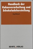 Jürg Kleinert - Handbuch der Kakaoverarbeitung und Schokoladeherstellung