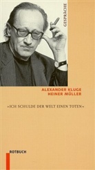 Alexander Kluge, Heiner Müller - Ich schulde der Welt einen Toten