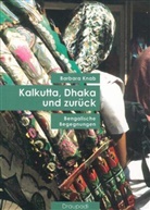 Barbara Knab - Kalkutta, Dhaka und zurück