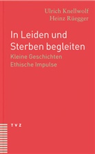 Ulrich Knellwolf, Heinz Rüegger - In Leiden und Sterben begleiten
