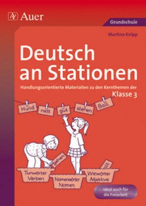 Martina Knipp - Deutsch an Stationen, Klasse 3 - Handlungsorientierte Materialien zu den Kernthemen der Klasse 3