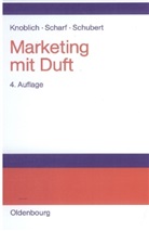 Hans Knoblich, Andreas Scharf, Bernd Schubert - Marketing mit Duft