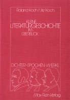 Rolan Koch, Roland Koch, Ute Koch - Kleine Literaturgeschichte im Überblick