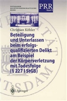 Christian Köhler - Beteiligung und Unterlassen beim erfolgsqualifizierten Delikt am Beispiel der Körperverletzung mit Todesfolge (§2271 StGB)