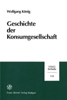 Wolfgang König - Geschichte der Konsumgesellschaft