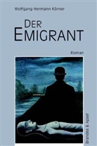 Wolfgang H Körner, Wolfgang H. Körner, Wolfgang Hermann Körner - Der Emigrant