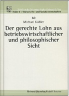 Michael Kössler - Der gerechte Lohn aus betriebswirtschaftlicher und philosophischer Sicht