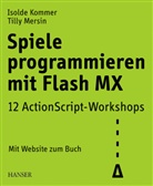 Isolde Kommer, Tilly Mersin - Spiele programmieren mit Flash MX