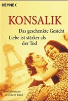 Heinz G. Konsalik - Das geschenkte Gesicht. Liebe ist stärker als der Tod