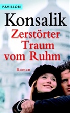 Heinz G. Konsalik - Zerstörter Traum vom Ruhm