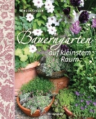 Wiebke Krabbe - Bauerngärten auf kleinstem Raum