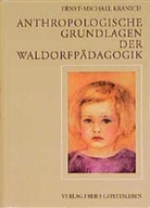 Ernst M Kranich, Ernst-Michael Kranich - Anthropologische Grundlagen der Waldorfpädagogik