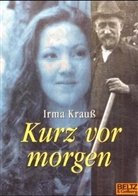 Irma Krauß - Kurz vor morgen