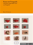 Rolf H Krauss, Rolf H. Krauss, Rolf H. Krauss - Kunst mit Fotografie und andere ausgewählte Texte zur Fotografie