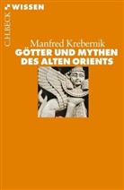 Manfred Krebernik - Götter und Mythen des Alten Orients