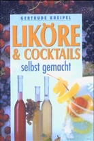 Gertrude Kreipel - Liköre & Cocktails selbst gemacht