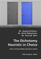 Paul M. Herr, Anjala Krishen, Kent Nakamoto - The Dichotomy Heuristic in Choice
